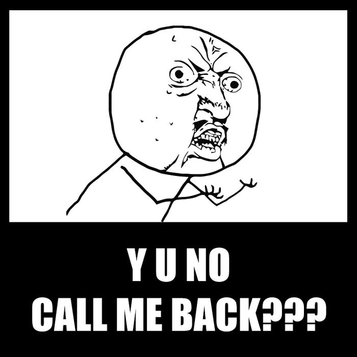 Y U NO call me back??? - by offrs.com