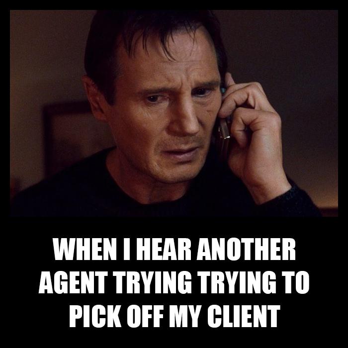 When I hear another agent trying to pick off my client